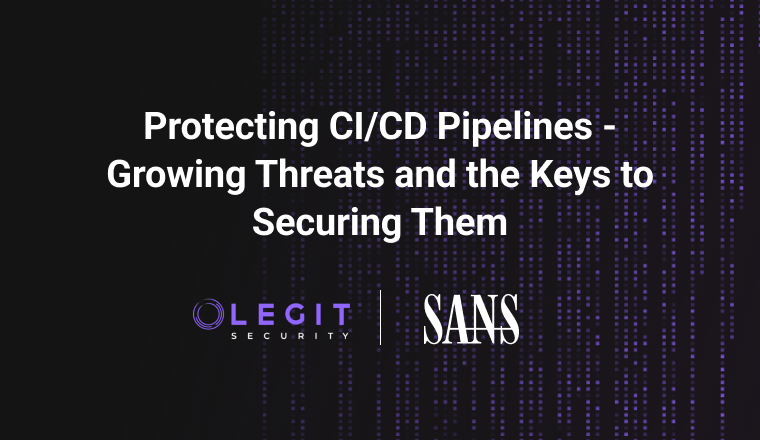 Protecting CICD Pipelines - Growing Threats and the Keys to Securing Them - SANS 06-22-23 - Webinar